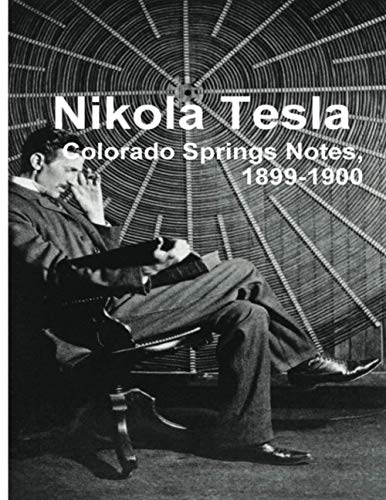 Nikola Tesla: Colorado Springs Notes, 1899-1900 von Dead Authors Society